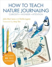 How to Teach Nature Journaling: A Science and Art Manual for Parents, Educators,