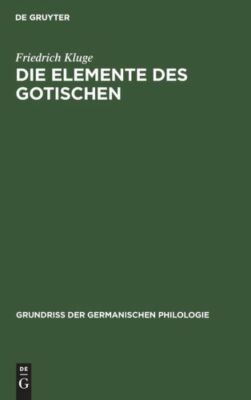 Die Elemente Des Gotischen: Eine Erste Einf?hrung in Die Deutsche Sprachwis...