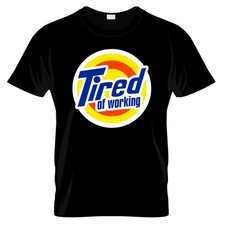 Tired of Working Graphic T Shirt 100% Cotton Made in USA