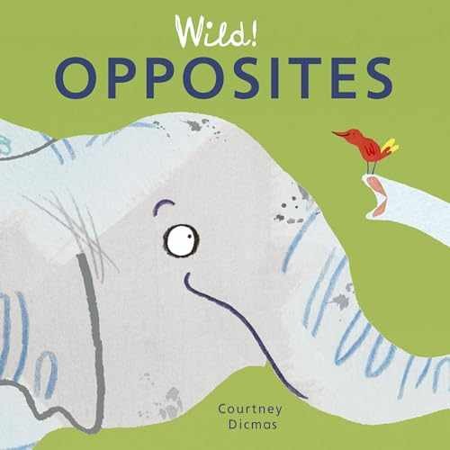 Wild! Opposites (Wild! - Board book, by Courtney Dicmas; Courtney - Very Good