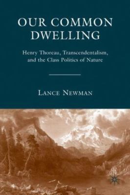 Our Common Dwelling : Henry Thoreau, Transcendentalism, and the Class Politic...
