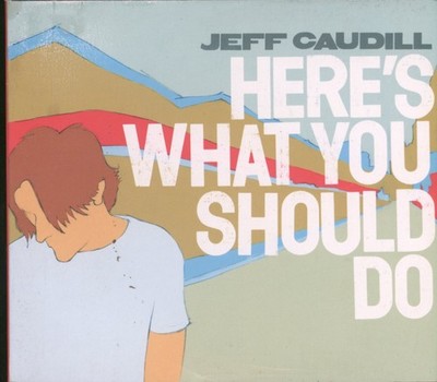 Jeff Caudill Here's What You Should Do CD Germany Redfield 2005 in digipak. Has
