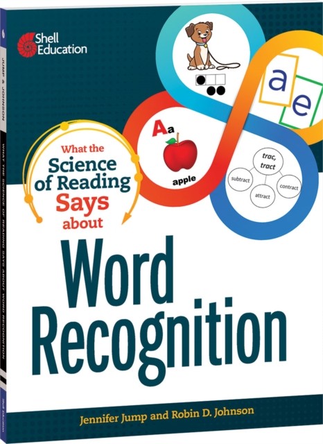 What the Science of Reading Says about Word Recognition by Jennifer Jump