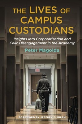 The Lives of Campus Custodians: Insights into Corporatization and Civic Dise...