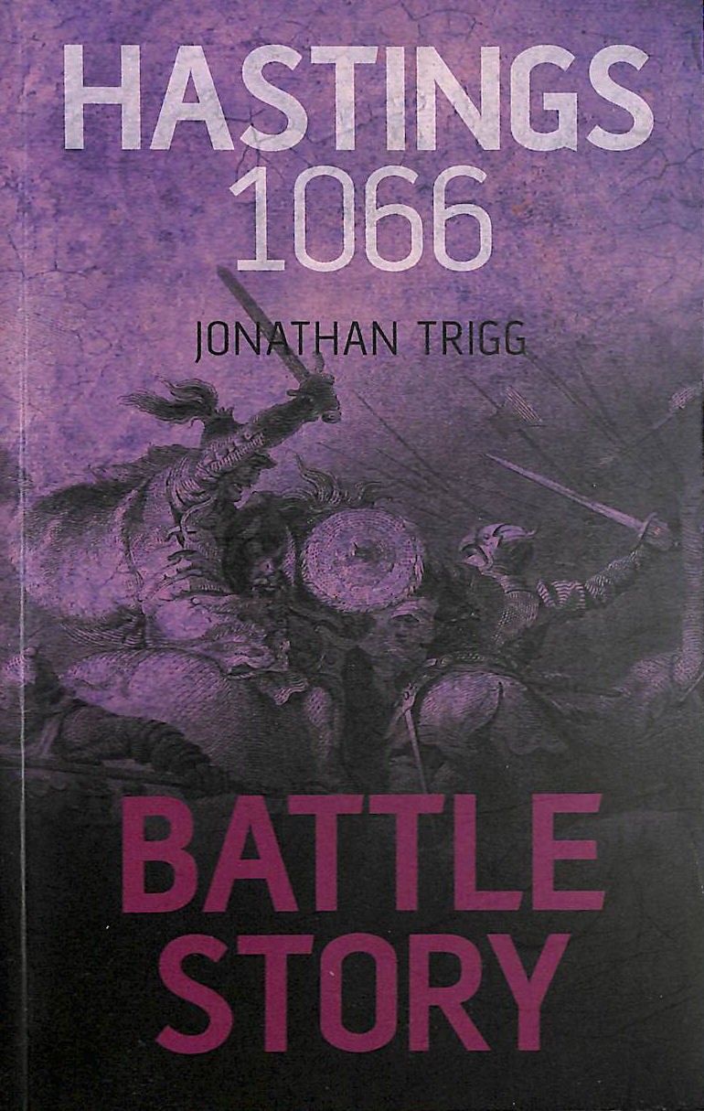Battle Story Hastings 1066 by Jonathan Trigg