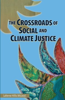 The Crossroads Of Social And Climate Justice: An Exploration Of Issues & So...
