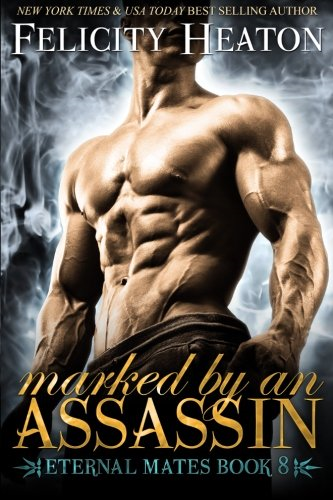 Marked by an Assassin: Eternal Mates Romance Series: 8... - Heaton, Felicity