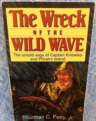 THE WRECK OF THE WILD WAVE Captain Knowles Pitcairn Island THURMAN C. PETTY, Jr.