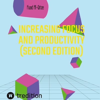 Increasing focus and productivity (Second edition) Fuad Al-Qrize