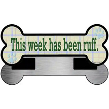 Week Has Been Ruff Novelty Metal Bone Magnet 3.5" x 9" Magnet