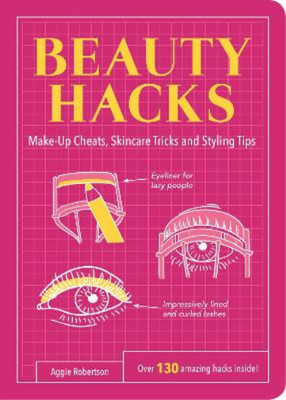 Beauty Hacks: Make-Up Cheats, Skincare Tricks and Styling Tips (Life Hacks), Rob