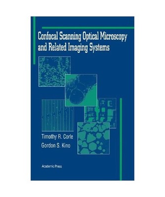 Confocal Scanning Optical Microscopy and Related Imaging Systems, Gordon S. Kino