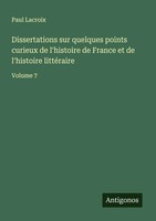 Dissertations Sur Quelques Points Curieux De L'histoire De France Et De...