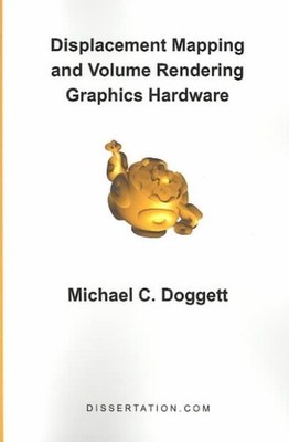 Displacement Mapping and Volume Rendering Graphics Hardware, Paperback by Dog...