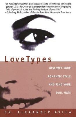 Lovetypes: Discover Your Romantic Style And Find Your Soul Mate by Avila, Alexan