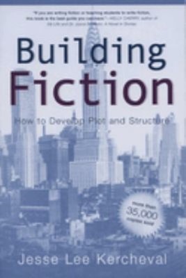 Building Fiction : How to Develop Plot and Structure Jesse Lee Ke