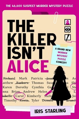 The Killer Isn'T Alice: the 46,600 Suspect Murder Mystery Puzzle