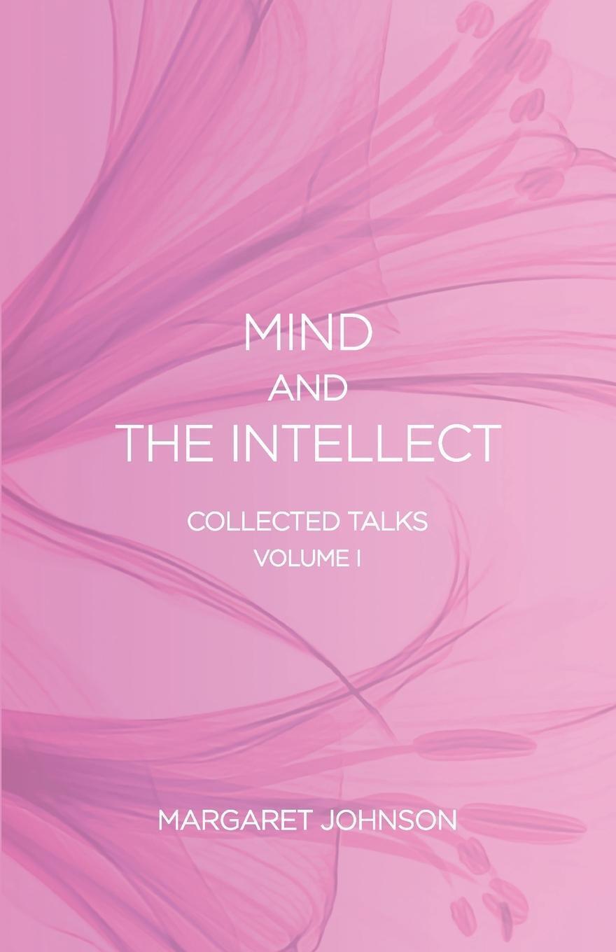 Thumbnail - Mind And The Intellect Collected Talks: Volume I Margaret Johnson