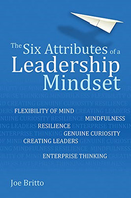 The six attributes of a leadership mindset: Flexibility of mind,... - Britto