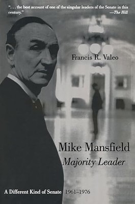 Mike Mansfield, Majority Leader: A Different Kind of Senate, 1961-76 by ...
