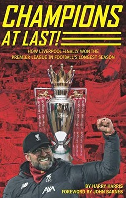 Champions At Last!: How Liverpool Finally Won The Premier League