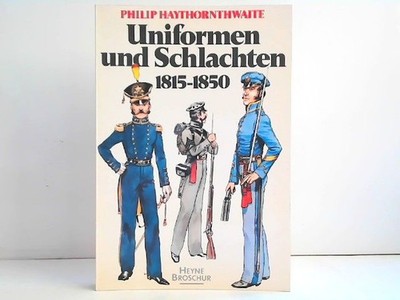 Uniformen und Schlachten 1815 - 1850. Haythornthwaite, Philip J.: 292130