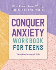Conquer Anxiety Workbook for Teens : Find Peace from Worry, Panic