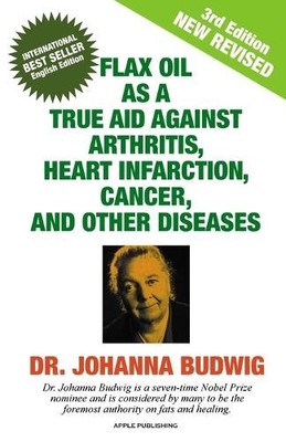 Dr Johanna Budw An Flax Oil as a True Aid Against Arthritis, Heart I (Paperback)