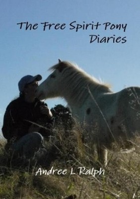Andree L Ralph The Free Spirit Pony Diaries (Taschenbuch)