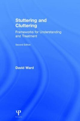 Stuttering and Cluttering : Frameworks for Understanding and Treatment, Hardc...