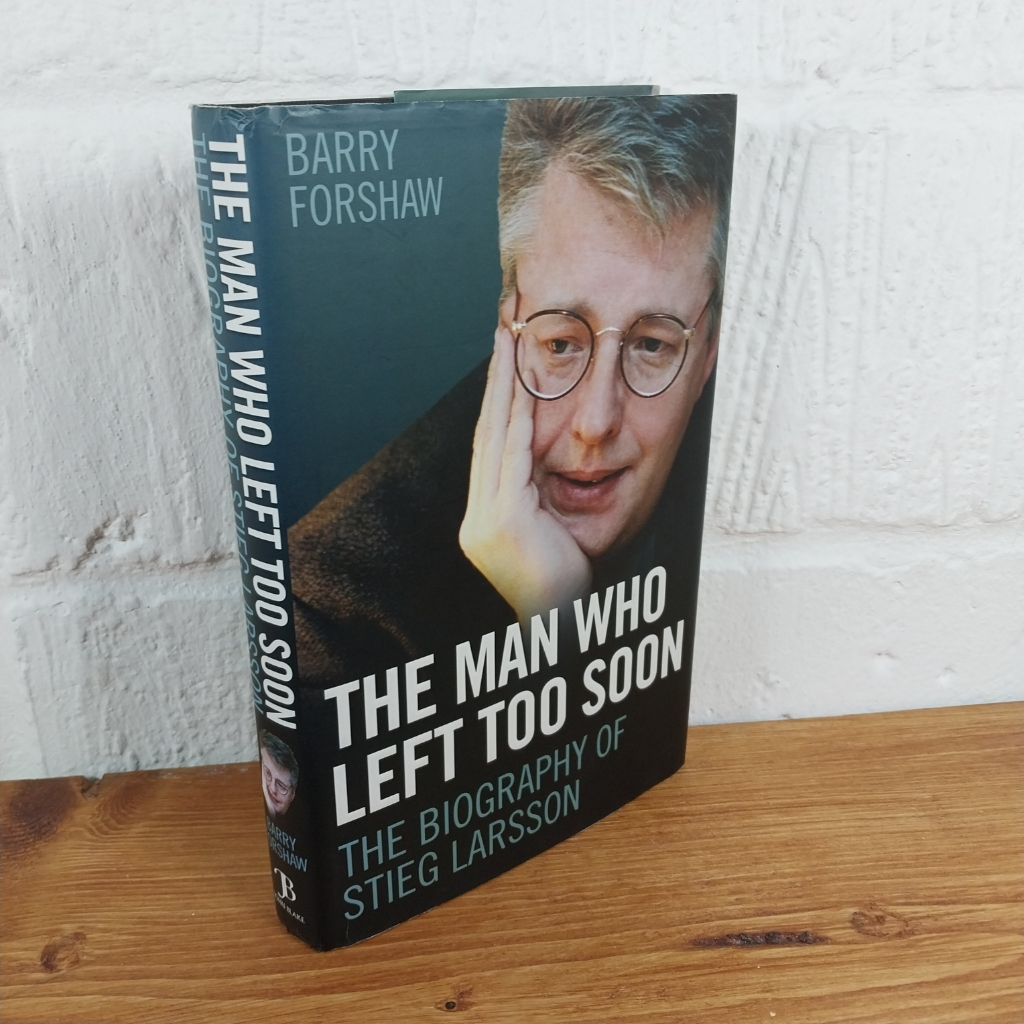Stieg Larsson - the Man Who Left Too Soon: The Biography by Barry Forshaw ...