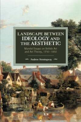 Landscape Between Ideology and the Aesthetic: Marxist Essays on British Art and