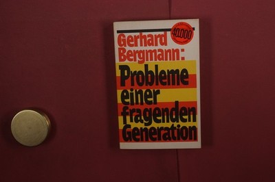 421940 Gerhard Bergmann PROBLEME EINER FRAGENDEN GENERATION