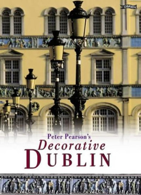 Peter Pearson's Decorative Dublin By Peter Pearson
