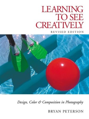 Learning to See Creatively: Design, Color & Composition in Photography (Upda...