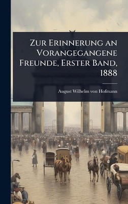 Zur Erinnerung an Vorangegangene Freunde, Erster Band, 1888 by August Wilhelm Vo