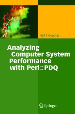 ANALYZING COMPUTER SYSTEM PERFORMANCE WITH PERL::PDQ By Neil J. Gunther