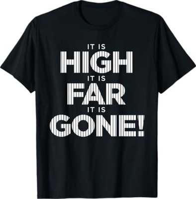 It is High It is Far It is Gone T-Shirt