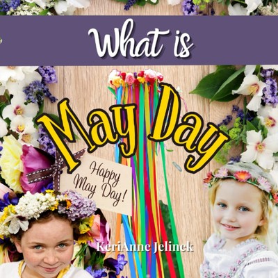 What is May Day - Social Studies for Kids, May Day for Kids, 1st of May Traditio