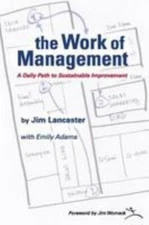 the Work of Management: A Daily Path to Sustainable Improvement by Jim Lancaster
