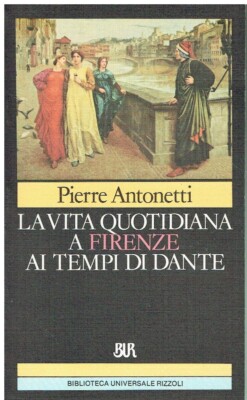 Pierre Antonett..DAS TÄGLICHE LEBEN IN FLORENZ ZU DANTES ZEITEN