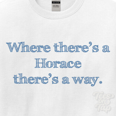 WO... HORACE THERE'S A WAY - WEISSES T-SHIRT Herren/Damen Name Geschenkidee