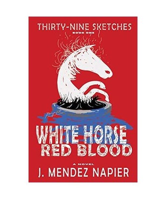 WHITE HORSE RED BLOOD, J. Mendez Napier