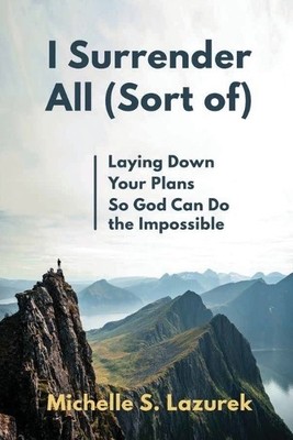 Michelle S Lazurek I Surrender All (Sort Of) (Taschenbuch)