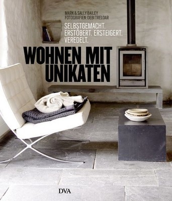 Wohnen mit Unikaten: Selbstgemacht, erstöbert, ersteigert, veredelt Treloar, Deb