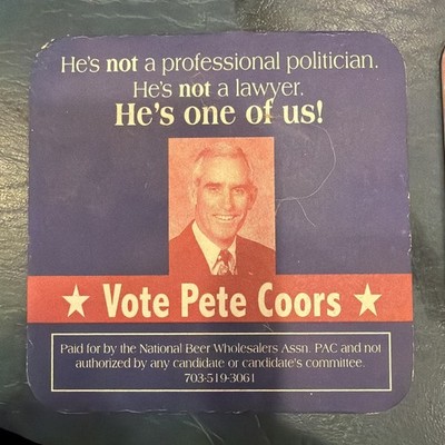 Beer Bar Coaster ~ 2004 Vote PETE COORS for U.S. Senate ~ He's One of Us! ~ QUIZ