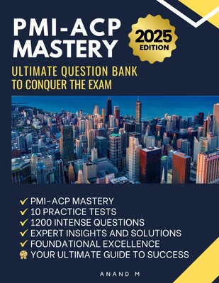 PMI-ACP MASTERY | ULTIMATE QUESTION BANK TO CONQUER THE EXAM PMI-