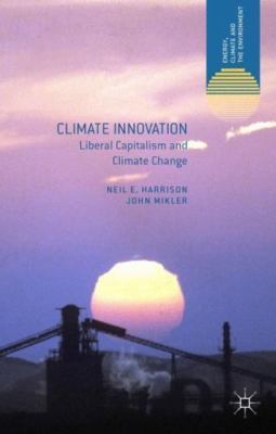 Climate Innovation: Liberal Capitalism and Climate Change (Energy, Climate and t