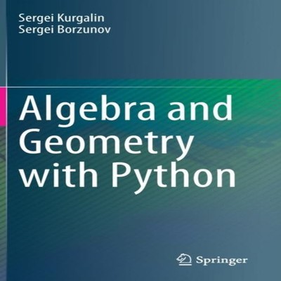 Algebra and Geometry with Python Sergei Kurgalin Hardcover Spring