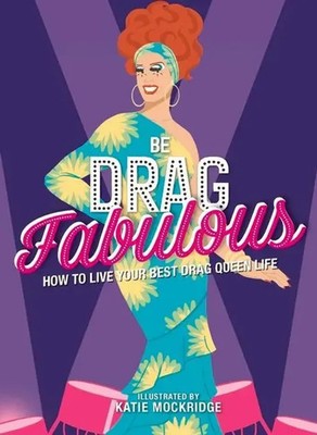 Be Drag Fabulous How to Live Your Best Drag Queen Life Katie Mockridge Buch 2021